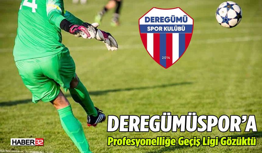 Deregümüspor’a, Profesyonelliğe Geçiş Ligi Gözüktü
