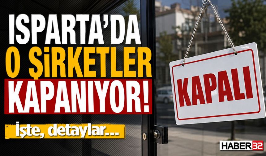 Isparta'da O Şirketler Kapanıyor!