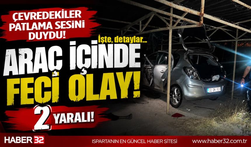 Isparta'da Gece Yaşanan Olayın Detayları Ortaya Çıktı...