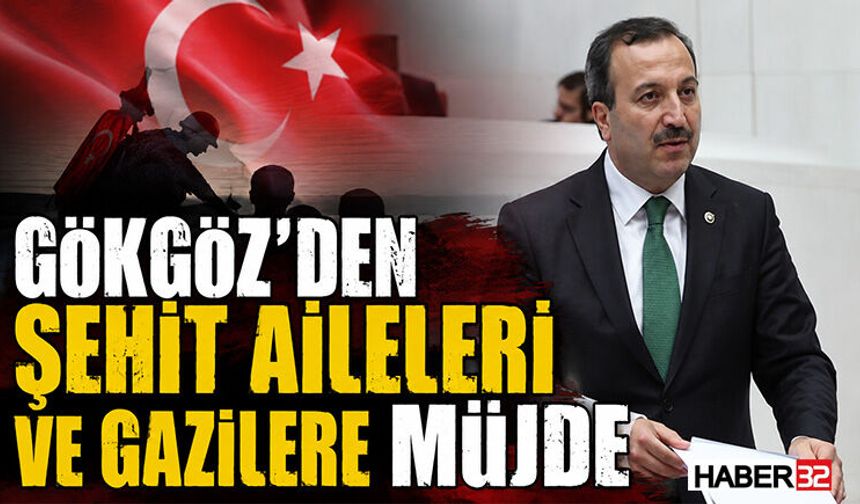 Gökgöz’den Şehit Aileleri ve Gazilere Müjde