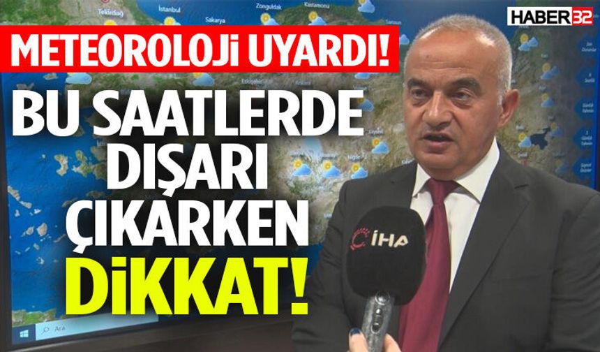 Meteoroloji Uyardı! Bu Saatlerde Dışarı Çıkarken Dikkat!
