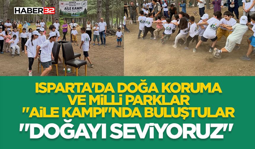 Isparta'da Doğa Koruma ve Milli Parklar "Aile Kampı"nda Buluştular