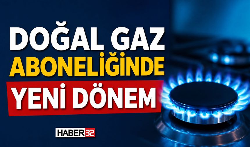 Doğal Gaz Aboneliğinde Yeni Dönem