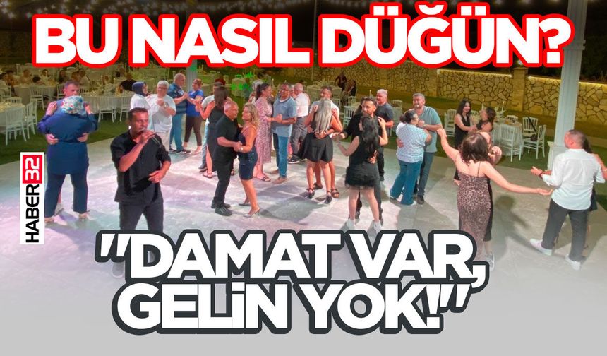 "Damat Var, Gelin Yok!" Bu Nasıl Düğün?
