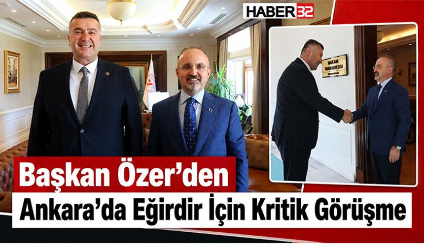Başkan Özer’den Ankara’da Eğirdir İçin Kritik Görüşme
