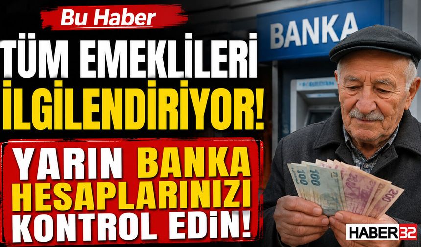 Bu Haber Tüm Emeklileri İlgilendiriyor! Yarın Banka Hesaplarınızı Kontrol Edin!