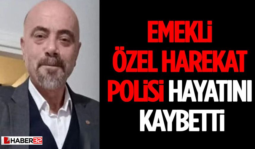 Emekli Özel Harekat Polisi Hayatını Kaybetti