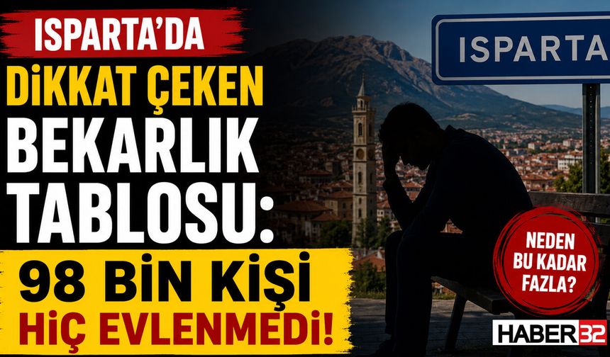 Isparta’da Dikkat Çeken Bekarlık Tablosu: 98 Bin Kişi Hiç Evlenmedi!