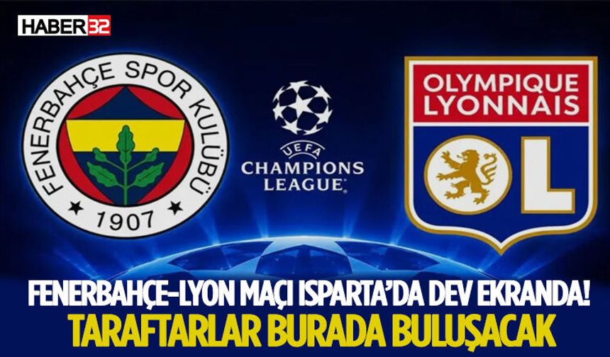 Fenerbahçe-Lyon Maçı Isparta’da Dev Ekranda! Taraftarlar Burada Buluşacak