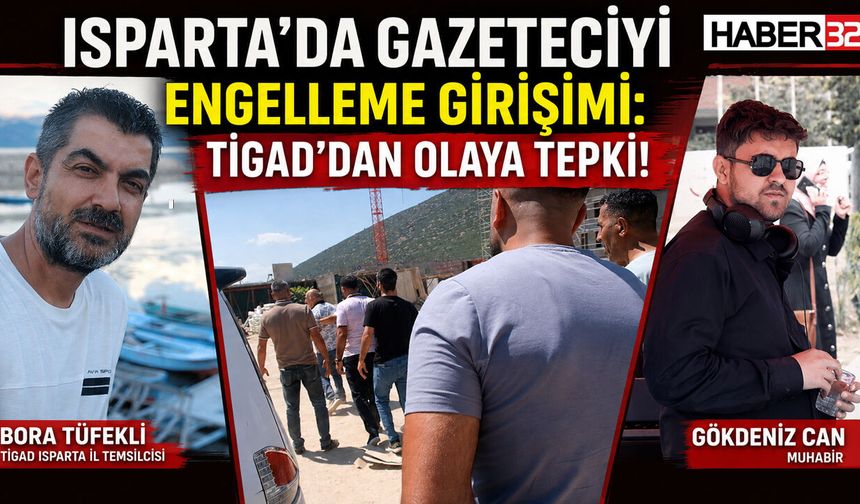 Isparta'da Gazeteciyi Engelleme Girişimi: TİGAD'dan Olaya Tepki!