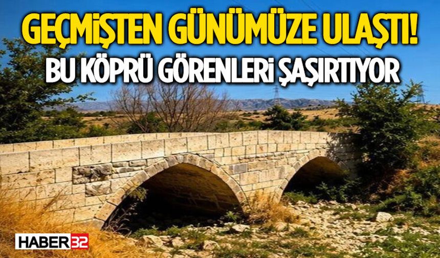 Geçmişten Günümüze Ulaştı! Bu Köprü Görenleri Şaşırtıyor