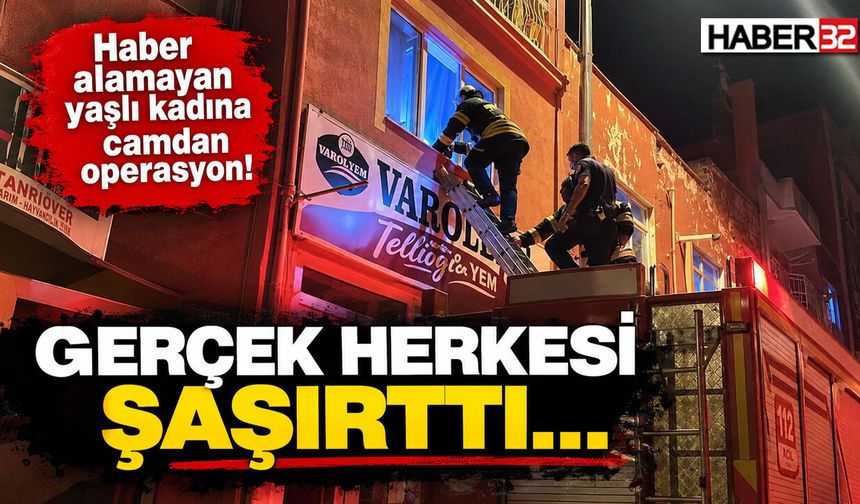 Haber Alınamayan Yaşlı Kadına Camdan Operasyon!