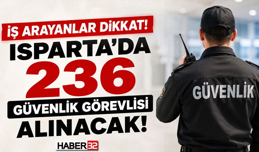 Isparta'da 236 Güvenlik Görevlisi İşe Alınacak!