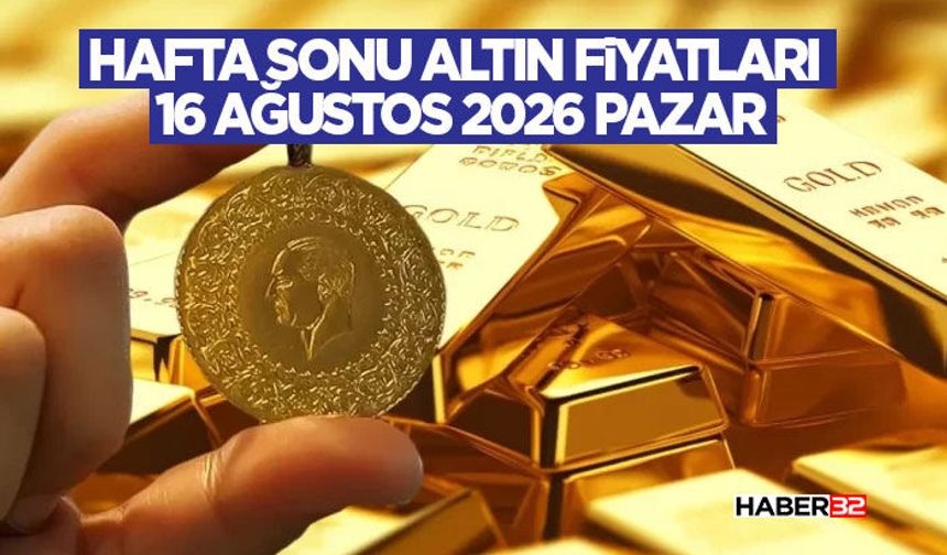 Hafta Sonu Altın Fiyatları 16 Ağustos 2026 Pazar