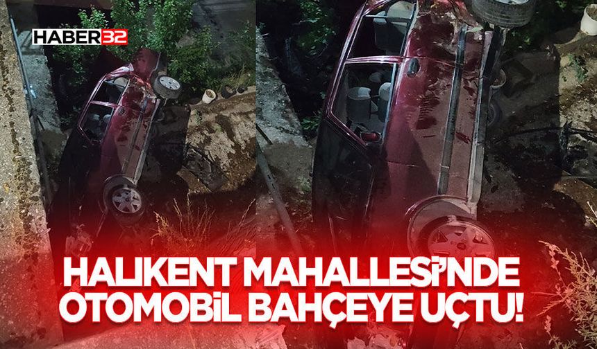 Halıkent Mahallesi’nde Otomobil Bahçeye Uçtu!