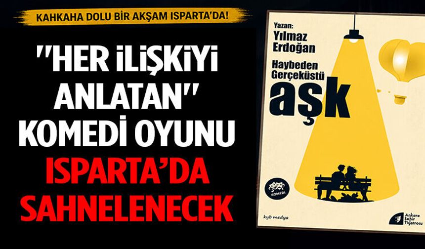 "Her İlişkiyi Anlatan" Komedi Oyunu Isparta’da Sahnelenecek