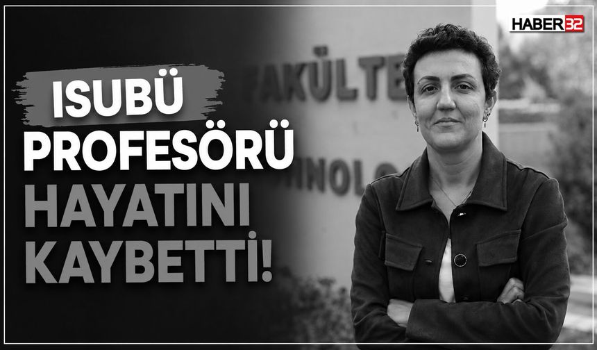 ISUBÜ Profesörü Hayatını Kaybetti!