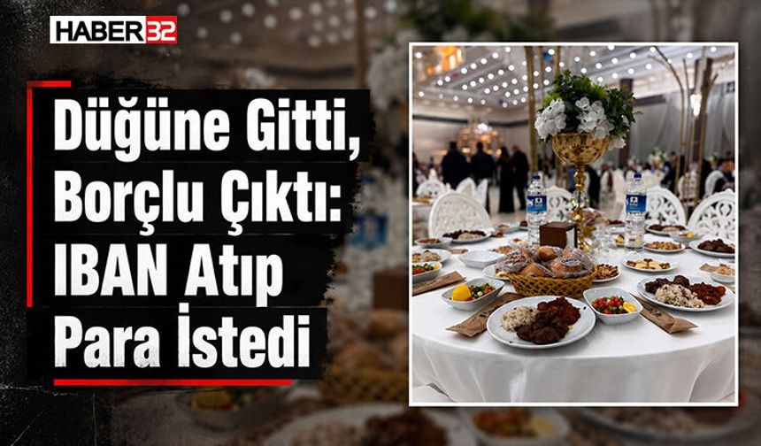 Düğüne Gitti, Borçlu Çıktı: IBAN Atıp Para İstedi