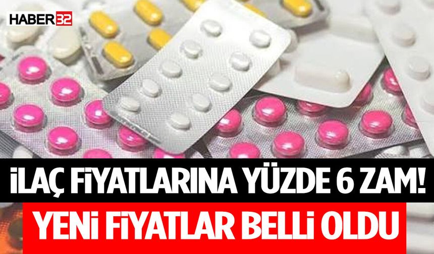 İlaç Fiyatlarına Yüzde 6 Zam! Yeni Fiyatlar Belli Oldu