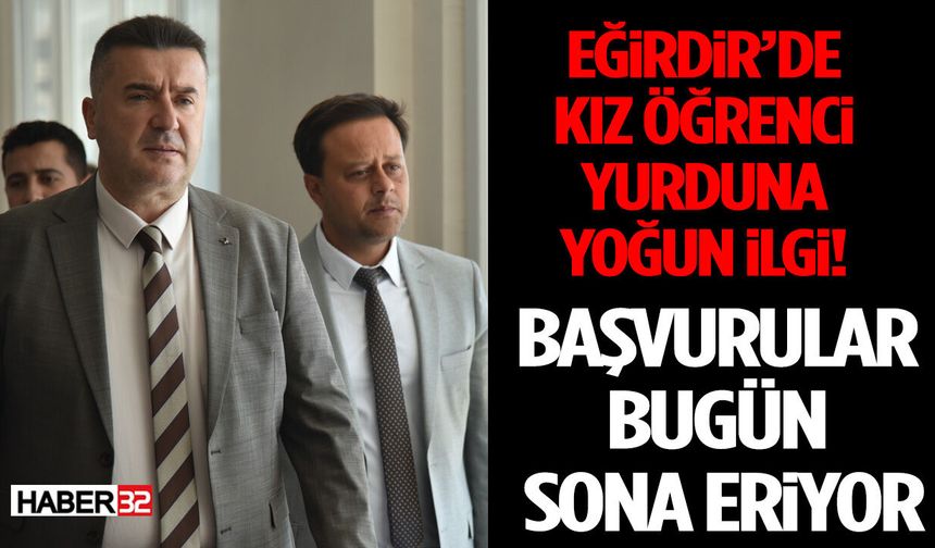 Eğirdir’de kız öğrenci yurduna yoğun ilgi! Başvurular bugün sona eriyor
