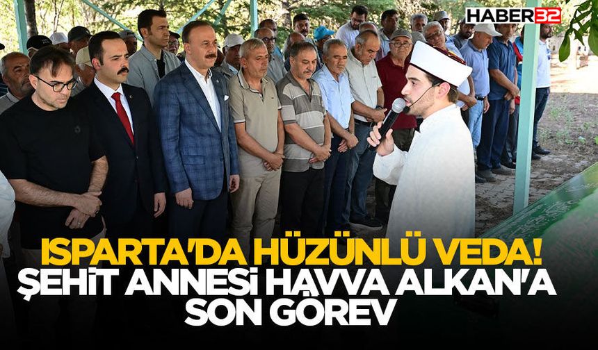 Isparta'da Hüzünlü Veda! Şehit Annesi Havva Alkan'a Son Görev