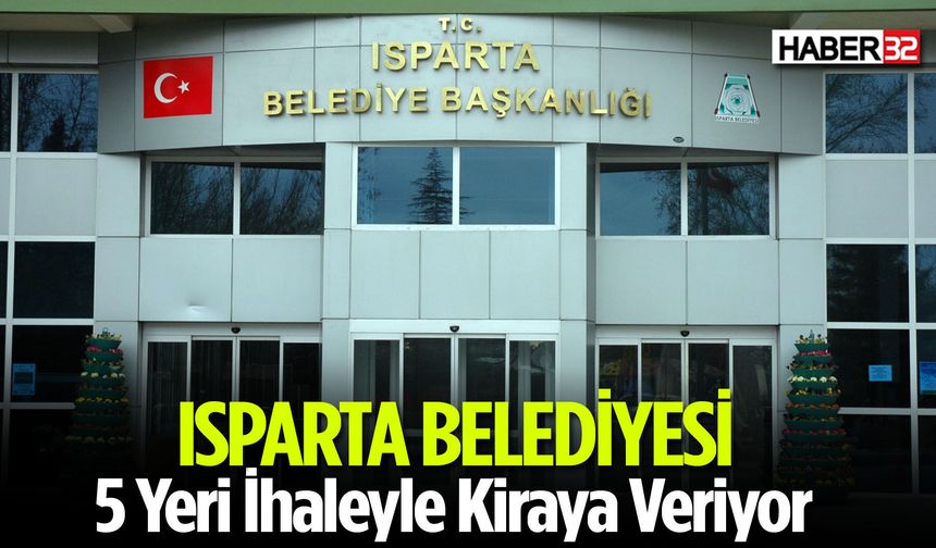 Isparta Belediyesi 5 Yeri İhaleyle Kiraya Veriyor