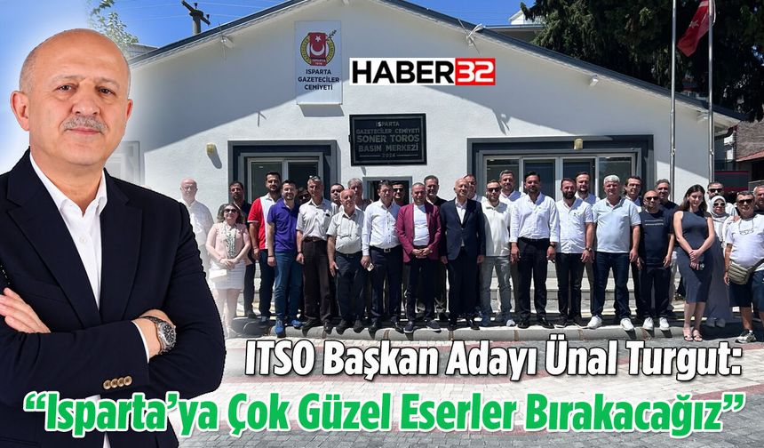 ITSO Başkan Adayı Ünal Turgut: “Isparta’ya Çok Güzel Eserler Bırakacağız”