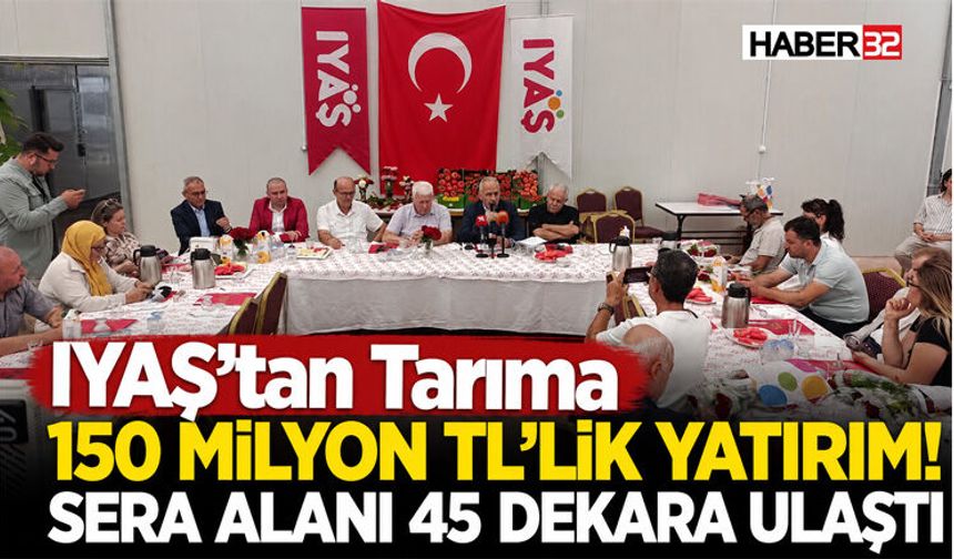 IYAŞ’tan Tarıma 150 Milyon TL’lik Yatırım! Sera Alanı 45 Dekara Ulaştı
