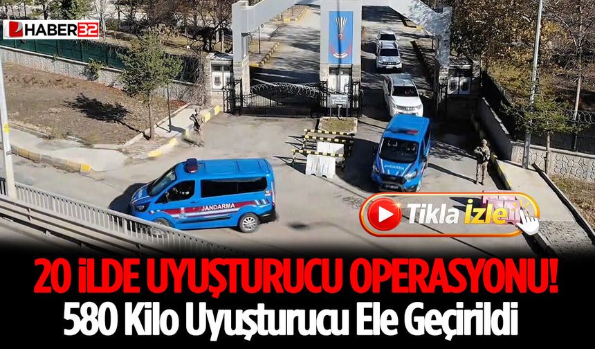 20 İlde Operasyon: 580 Kilo Uyuşturucu Ele Geçirildi!