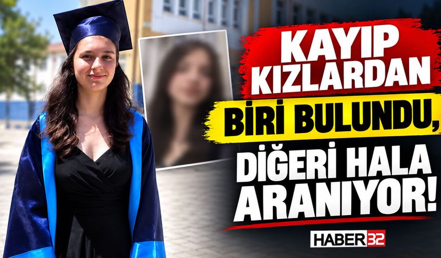Kayıp Kızlardan Biri Bulundu, Diğeri Hala Aranıyor!