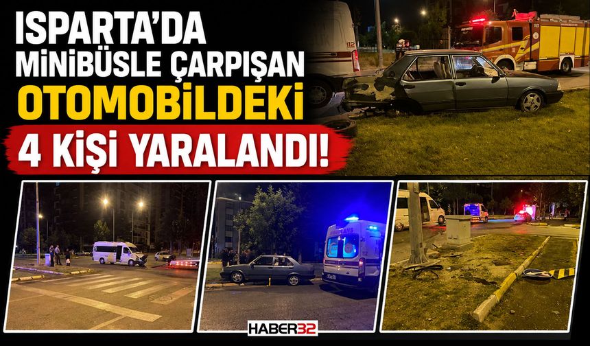 Isparta'da Minibüsle Çarpışan Otomobildeki 4 Kişi Yaralandı!