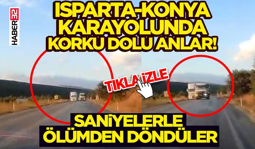 Isparta-Konya Karayolunda Korku Dolu Anlar!