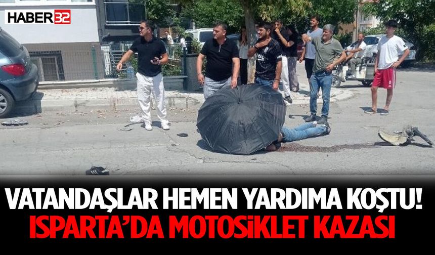Vatandaşlar Hemen Yardıma Koştu! Isparta’da Motosiklet Kazası