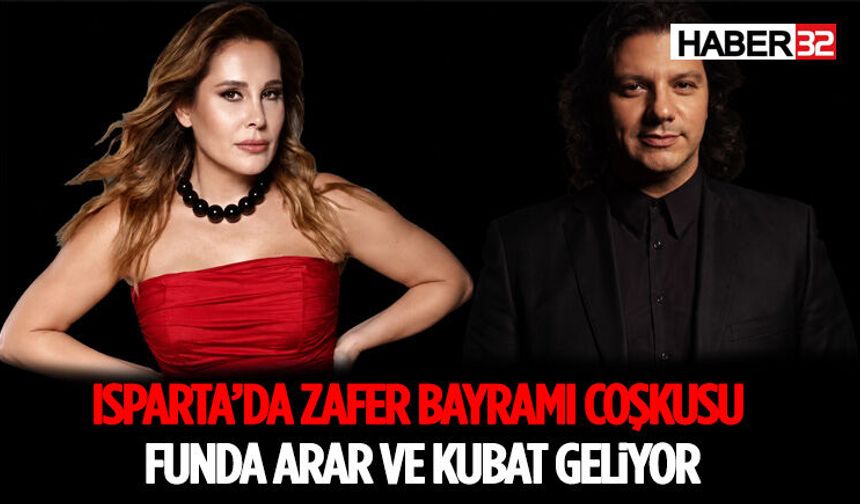 Isparta’da Zafer Bayramı Coşkusu: Funda Arar ve Kubat Geliyor