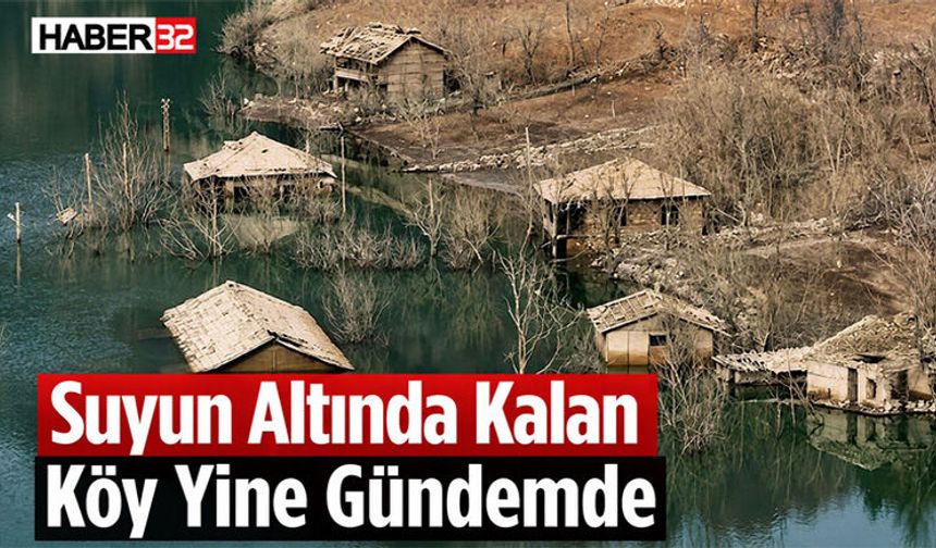 Suyun Altında Kalan Köy Yine Gündemde