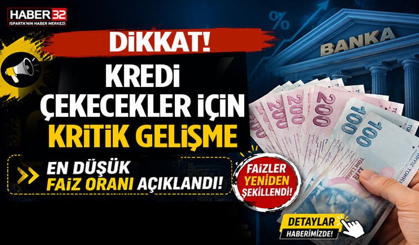 Kredi Çekecekler İçin Kritik Gelişme! En Düşük Faiz Oranı Açıklandı