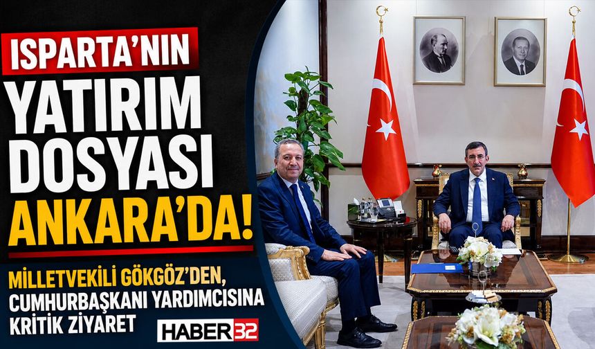 Isparta'nın Yatırım Dosyası Devletin Zirvesinde! Gökgöz'den Cevdet Yılmaz'a Kritik Ziyaret