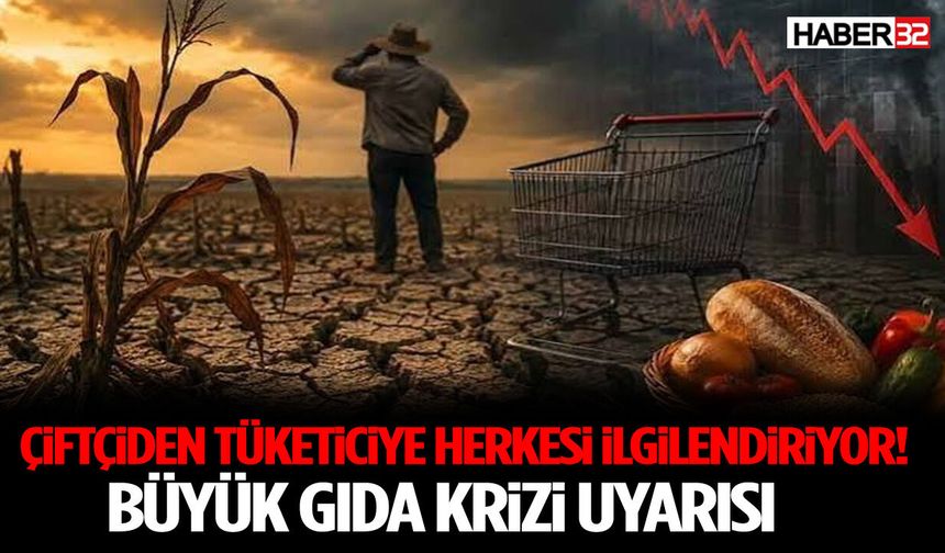 Çiftçiden Tüketiciye Herkesi İlgilendiriyor! Büyük Gıda Krizi Uyarısı