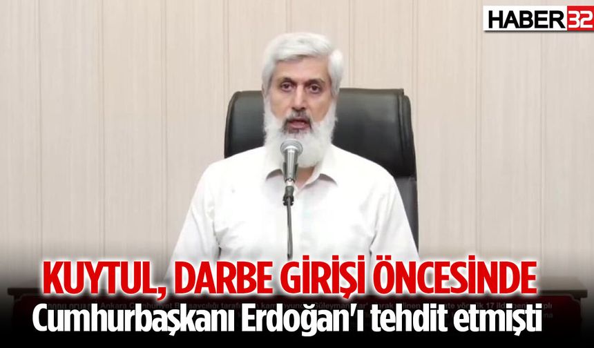 Kuytul, darbe girişimi öncesi Cumhurbaşkanı Erdoğan'ı tehdit etmişti