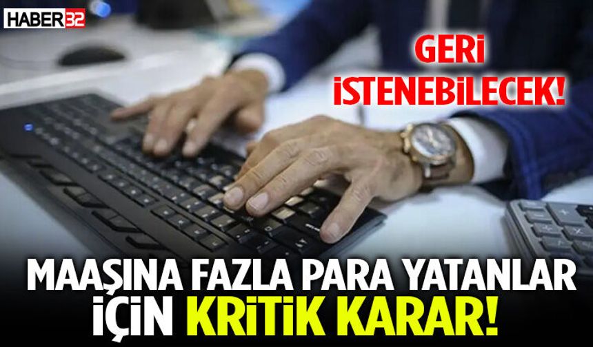 Maaşına Fazla Para Yatanlar İçin Kritik Karar! Geri İstenebilecek