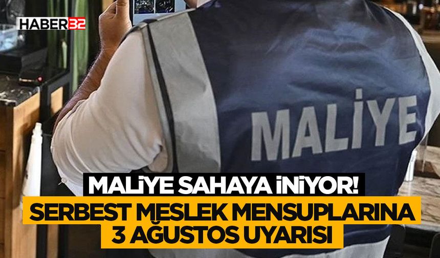 Maliye Sahaya İniyor! Serbest Meslek Mensuplarına 3 Ağustos Uyarısı