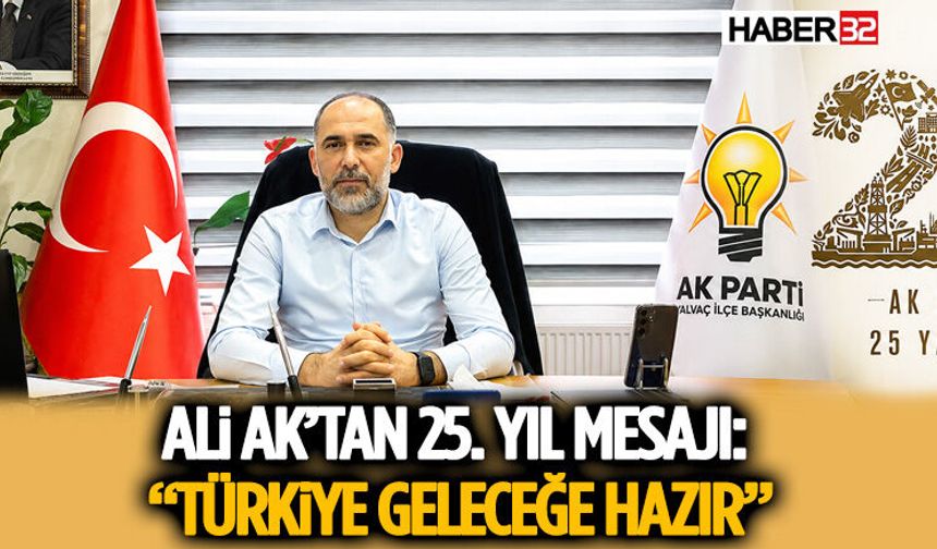 Ali Ak’tan 25. Yıl Mesajı: “Türkiye Geleceğe Hazır”