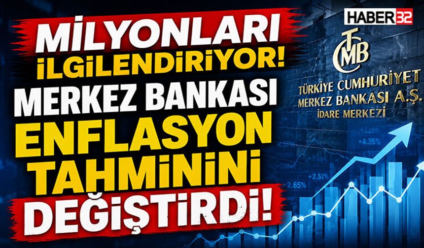 Milyonları İlgilendiriyor! Merkez Bankası Enflasyon Tahminini Değiştirdi