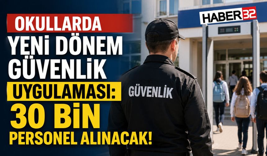 Okullarda Yeni Dönem Güvenlik Uygulaması: 30 Bin Personel Alınacak!