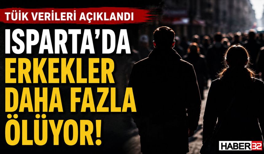 Isparta’da Erkekler Daha Fazla Ölüyor! Veriler Dikkat Çekti!