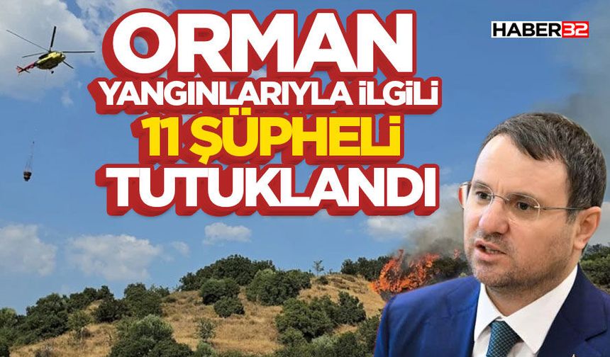 Orman Yangınlarıyla İlgili 11 Şüpheli Tutuklandı