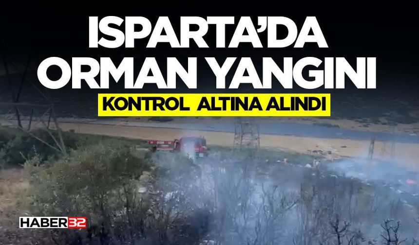 Isparta’da Orman Yangını  Kontrol Altına Alındı