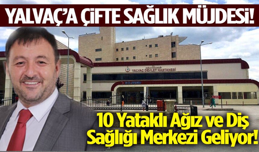 Yalvaç’a Çifte Sağlık Müjdesi! Yeni Merkezin Detayları Belli Oldu