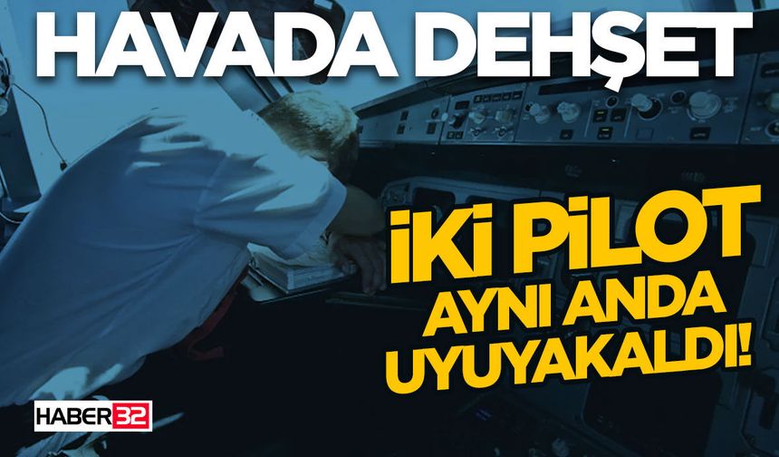 Havada Dehşet-İki Pilot Aynı Anda Uyuyakaldı!