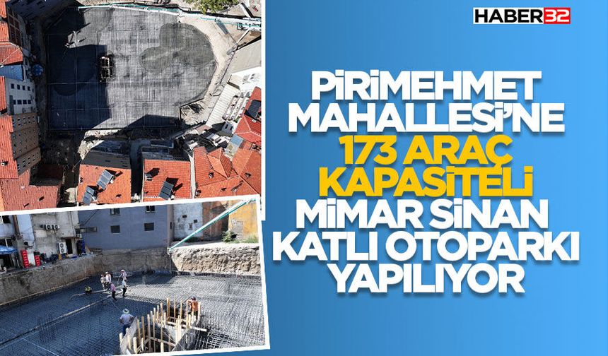 Pirimehmet Mahallesi’ne 173 araç kapasiteli Mimar Sinan Katlı Otoparkı yapılıyor